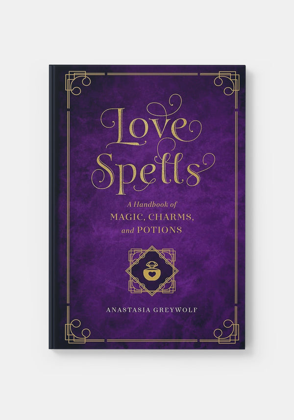 Love Spells: A Handbook of Magic, Charms, and Potions Volume 2 - Anastasia Greywolf
