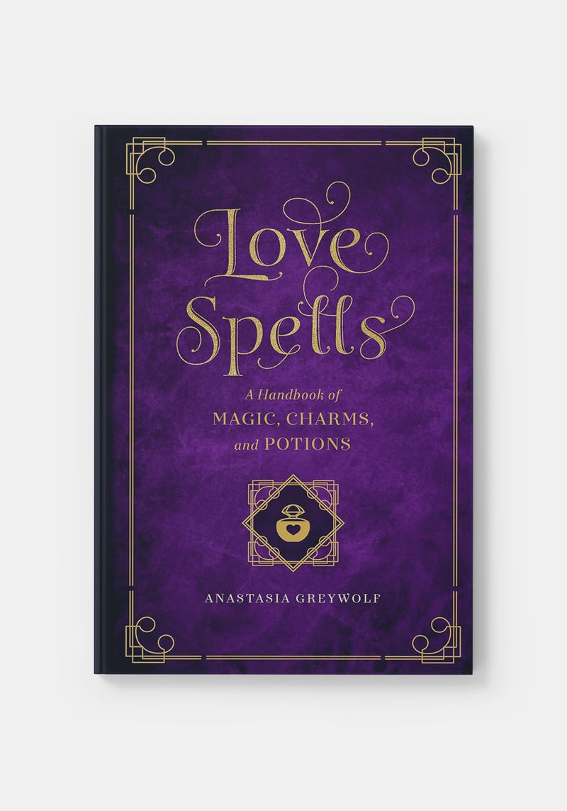 Love Spells: A Handbook of Magic, Charms, and Potions Volume 2 - Anastasia Greywolf