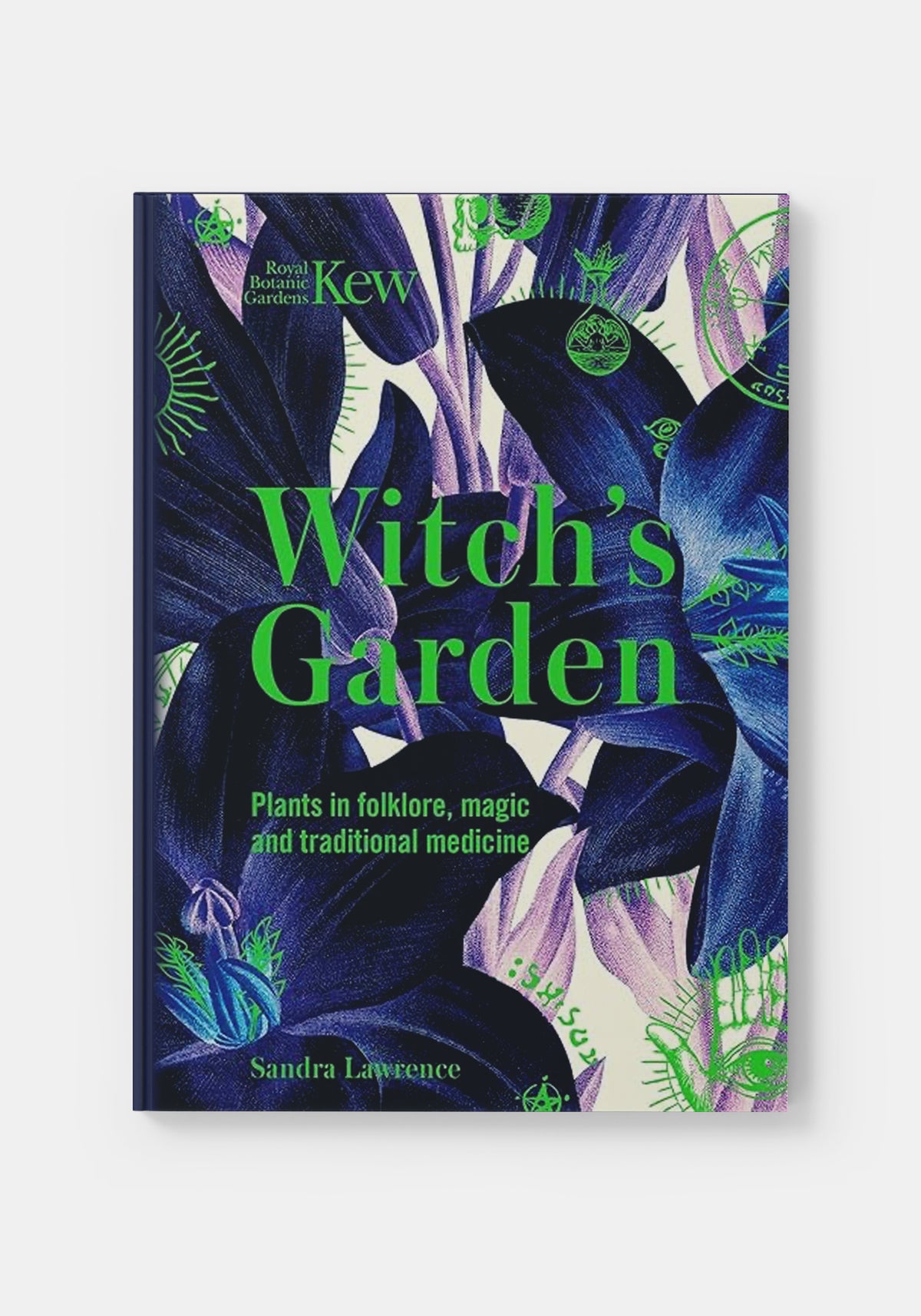 Kew - Witch's Garden : Plants in Folklore, Magic and Traditional Medicine - Sandra Lawrence