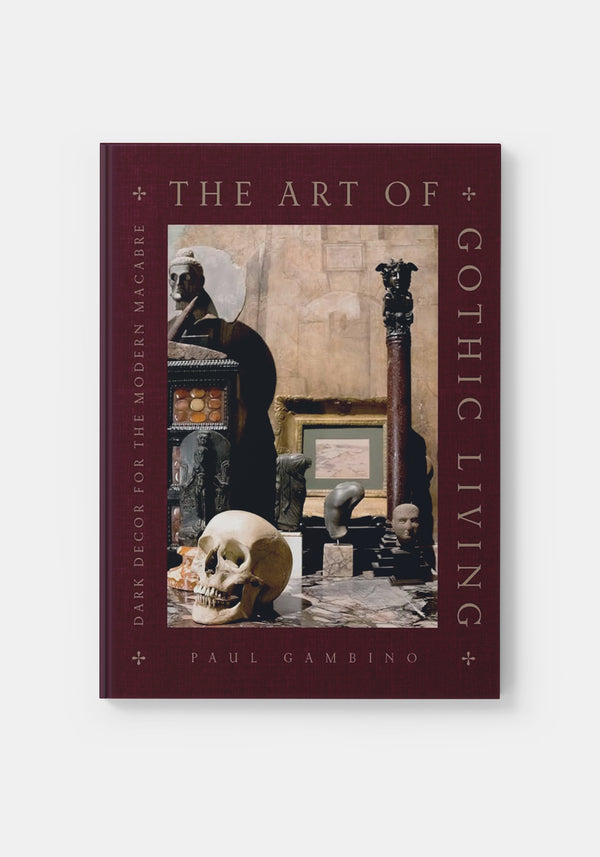 The Art of Gothic Living: Dark Decor for Modern Macabre -  Paul Gambino