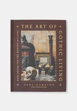 The Art of Gothic Living: Dark Decor for Modern Macabre -  Paul Gambino