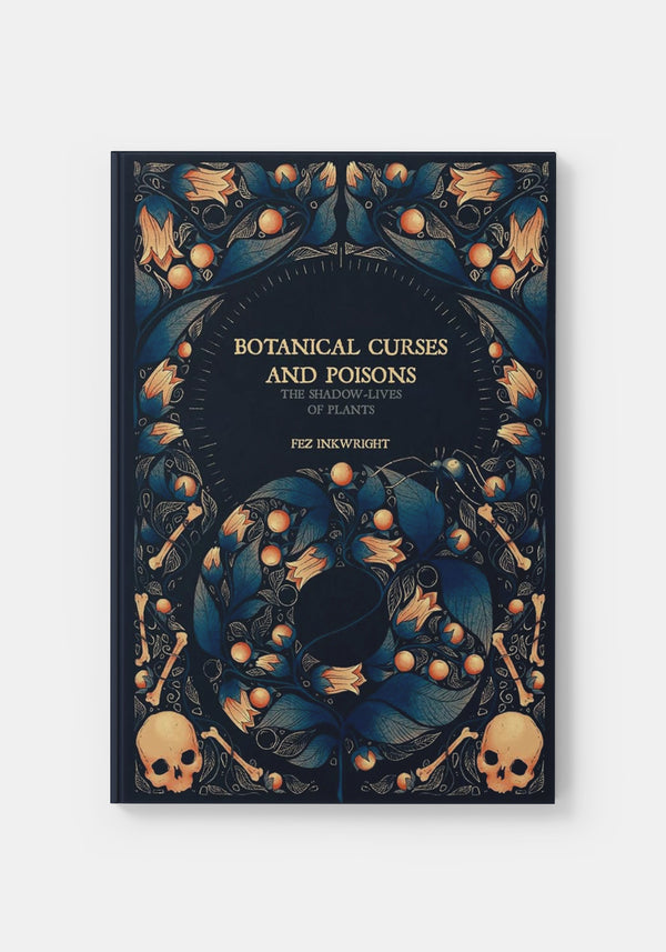 Botanical Curses and Poisons: The Shadow-Lives of Plants - Fez Inkwright