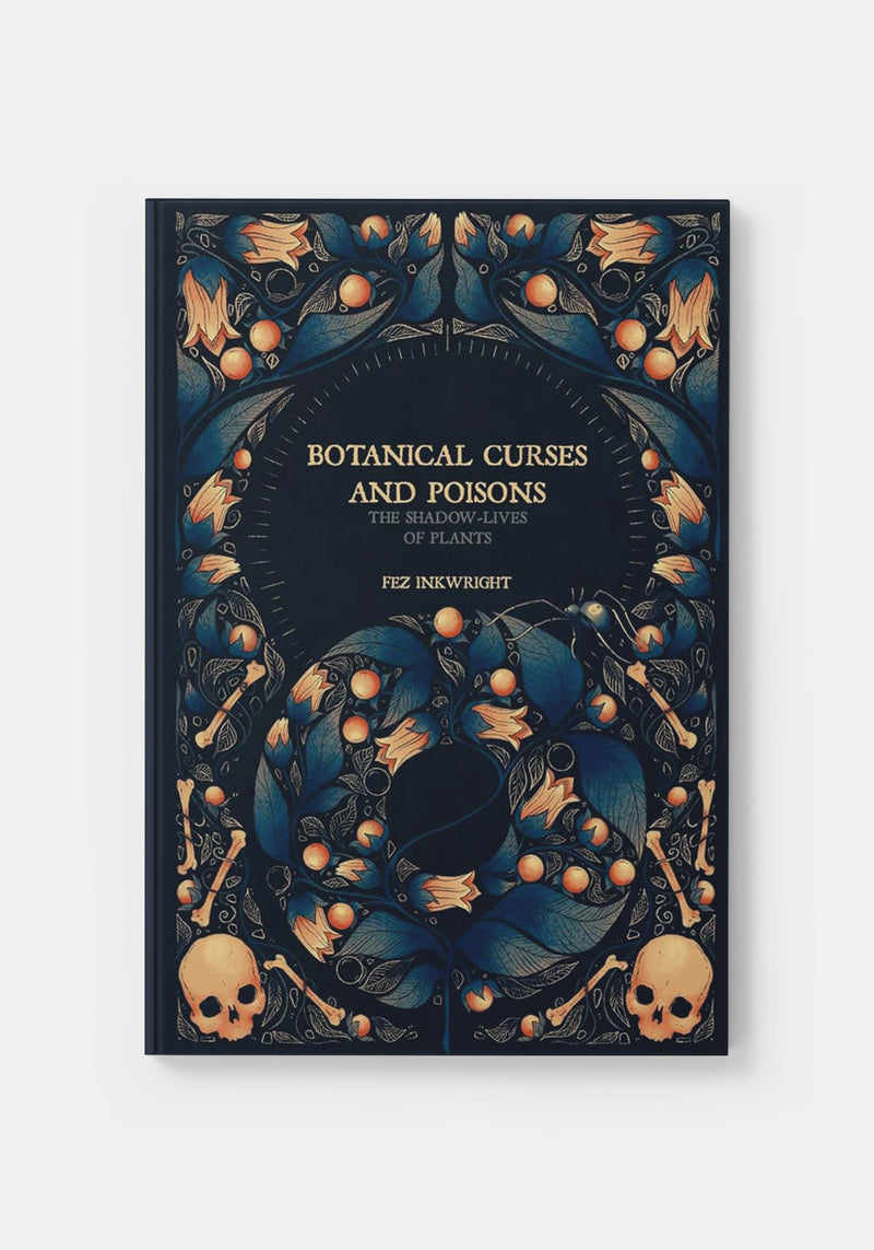 Botanical Curses and Poisons: The Shadow-Lives of Plants - Fez Inkwright