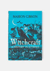 Witchcraft: A History in Thirteen Trials - Marion Gibson